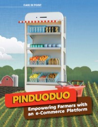 Pinduoduo: Empowering Farmers with an E-Commerce Platform