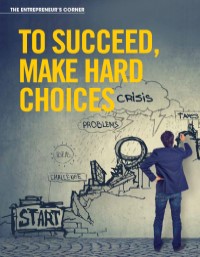 To Succeed, Make Hard Choices