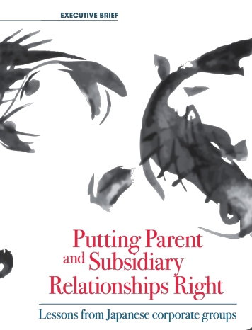 Putting Parent and Subsidiary Relationships Right: Lessons from Japanese Corporate Groups