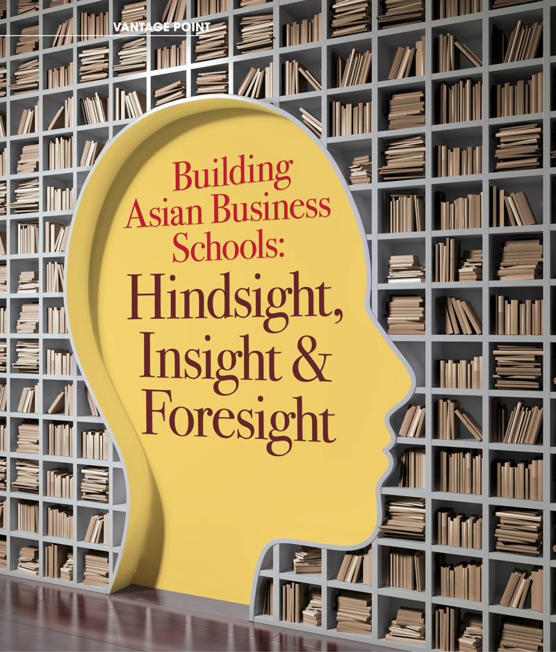 Building Asian Business Schools: Hindsight, Insight &amp; Foresight