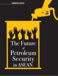 THE FUTURE OF PETROLEUM SECURITY IN ASEAN THE FUTURE OF PETROLEUM SECURITY IN ASEAN